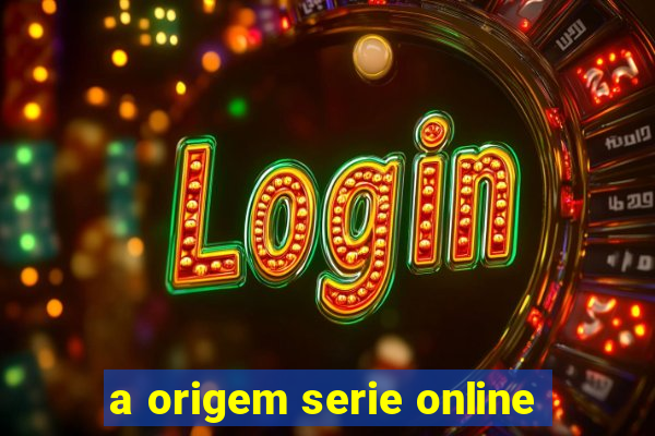 a origem serie online